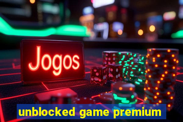 unblocked game premium